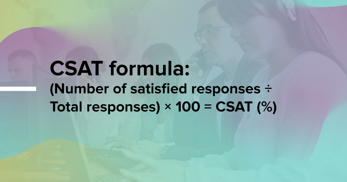 CSAT = satisfied responses ÷ total responses × 100