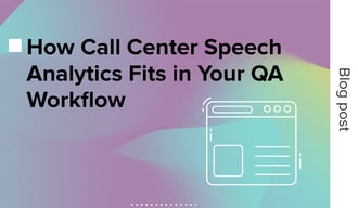 How Call Center Speech Analytics Fits in Your QA Workflow