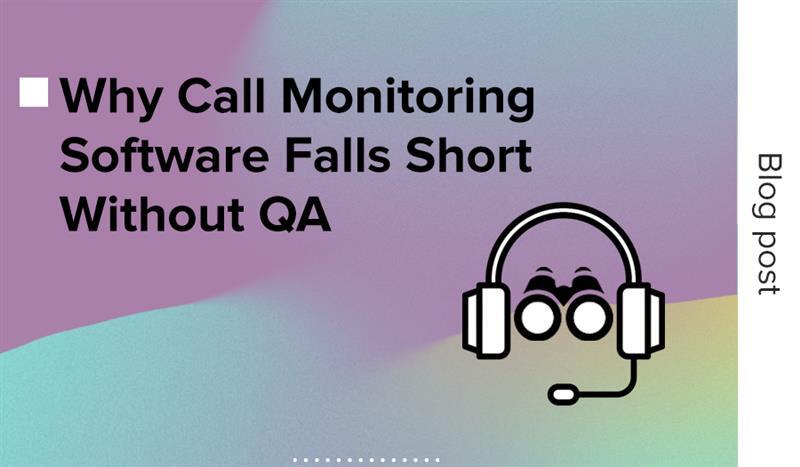 Why call monitoring software falls short without QA
