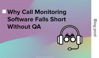 Why call monitoring software falls short without QA