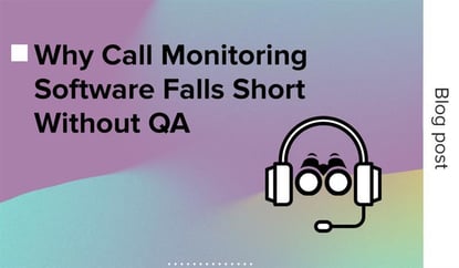Why call monitoring software falls short without QA