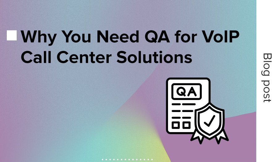 thumbnail for new blog titled 'Why You Need QA for VoIP Call Center Solutions'
